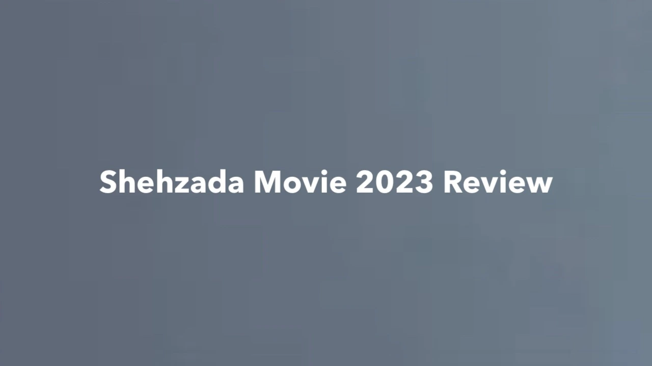 Shehzada Movie 2023 Review