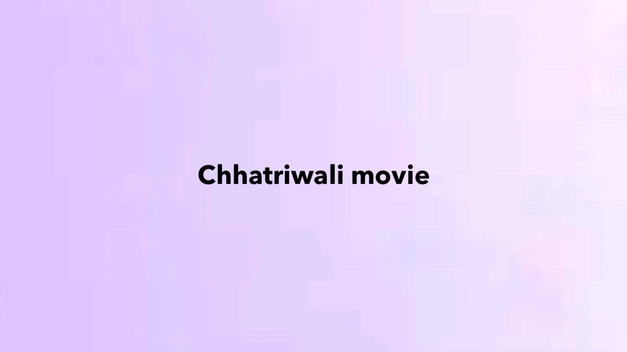 Chhatriwali movie